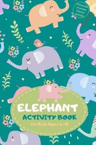 Cover of Elephant Activity Book for Kids Ages 4-8 Stocking Stuffers Pocket Edition