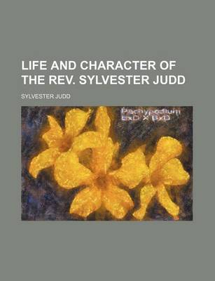 Book cover for Life and Character of the REV. Sylvester Judd