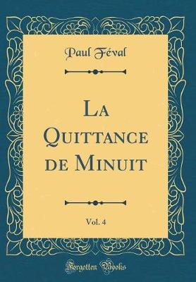 Book cover for La Quittance de Minuit, Vol. 4 (Classic Reprint)