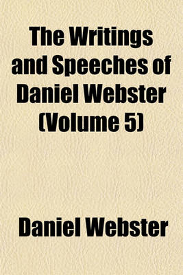 Book cover for The Writings and Speeches of Daniel Webster (Volume 5); Speeches in Congress, Etc