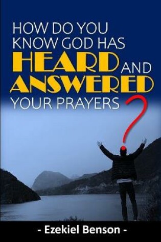 Cover of How Do You Know God Has Heard & Answered Your Prayers?