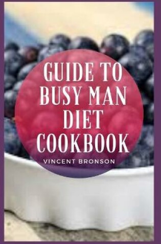 Cover of Guide to Busy Man Diet Cookbook