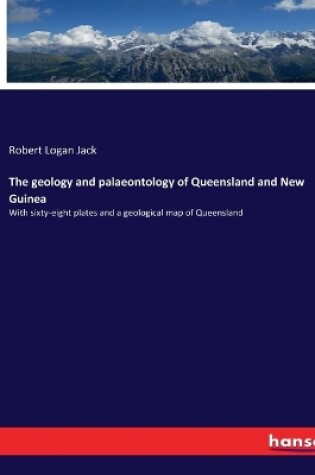 Cover of The geology and palaeontology of Queensland and New Guinea