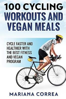 Book cover for 100 CYCLING WORKOUTS And VEGAN MEALS