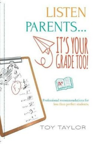Cover of Listen Parents, it's Your Grade Too