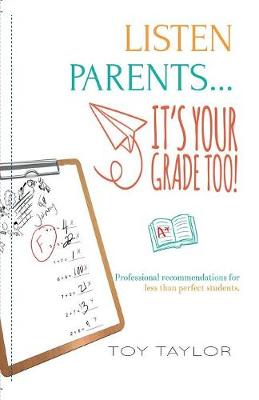 Book cover for Listen Parents, it's Your Grade Too