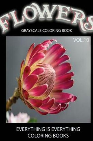 Cover of Flowers, The Grayscale Coloring Book Vol.10