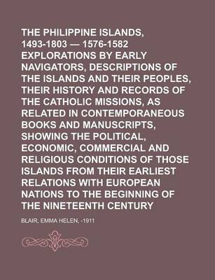 Book cover for The Philippine Islands, 1493-1803 - 1576-1582 Explorations by Early Navigators, Descriptions of the Islands and Their Peoples, Their History and Recor