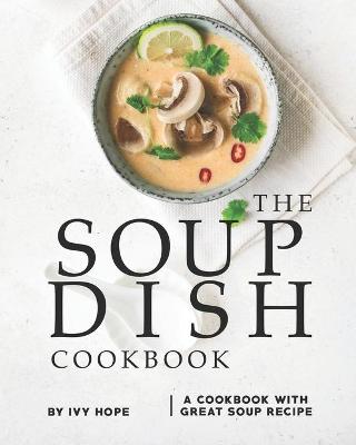 Book cover for The Soup Dish Cookbook
