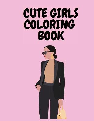 Book cover for Cute Girls Coloring Book