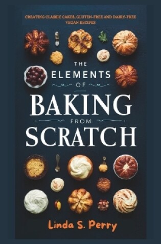 Cover of The Elements of Baking from Scratch