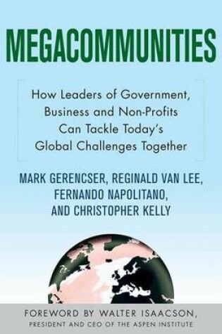 Cover of Megacommunities: How Leaders of Government, Business and Non-Profits Can Tackle Today's Global Challenges Together