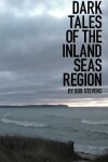 Book cover for Dark Tales of the Inland Seas Region