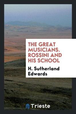 Book cover for The Great Musicians. Rossini and His School