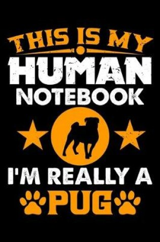 Cover of This Is My Human Notebook I'm Really a Pug