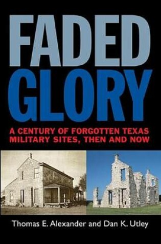 Cover of Faded Glory: A Century of Forgotten Texas Military Sites, Then and Now