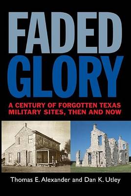 Book cover for Faded Glory: A Century of Forgotten Texas Military Sites, Then and Now