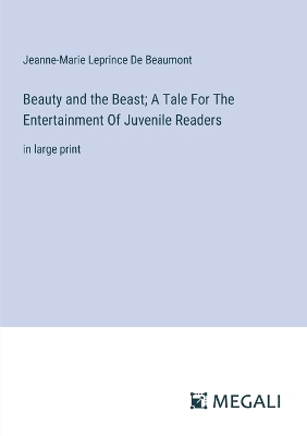 Book cover for Beauty and the Beast; A Tale For The Entertainment Of Juvenile Readers