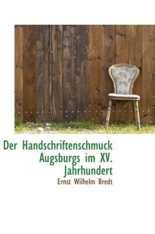 Cover of Der Handschriftenschmuck Augsburgs Im XV. Jahrhundert