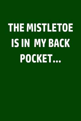 Book cover for The Mistletoe Is In My Back Pocket