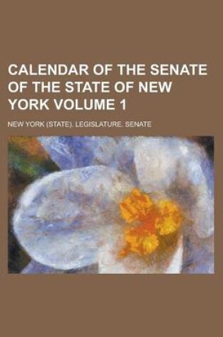 Cover of Calendar of the Senate of the State of New York Volume 1