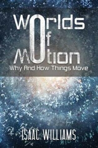 Cover of Worlds Of Motion: Why And How Things Move