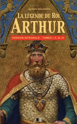 Cover of La Legende du Roi Arthur - Version Integrale Tomes I, II, III, IV