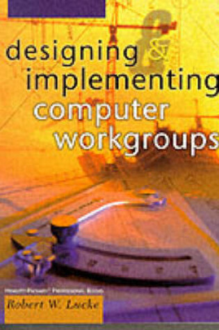 Cover of Designing and Implementing Computer Workgroups