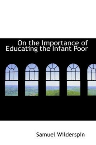 Cover of On the Importance of Educating the Infant Poor