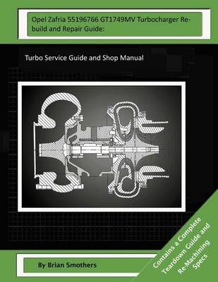 Book cover for Opel Zafria 55196766 GT1749MV Turbocharger Rebuild and Repair Guide