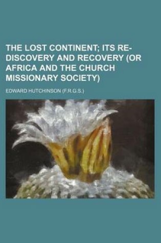 Cover of The Lost Continent; Its Re-Discovery and Recovery (or Africa and the Church Missionary Society)