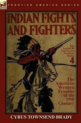 Cover of Indian Fights & Fighters of the American Western Frontier of the 19th Century
