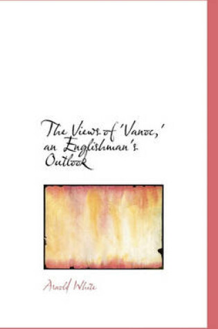 Cover of The Views of 'Vanoc, ' an Englishman's Outlook