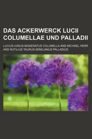 Cover of Das Ackerwerck Lucii Columellae Und Palladii