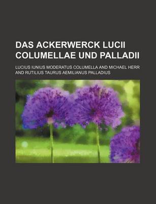 Book cover for Das Ackerwerck Lucii Columellae Und Palladii