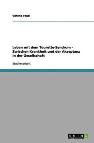 Cover of Leben mit dem Tourette-Syndrom. Zwischen Krankheit und Akzeptanz