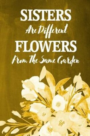 Cover of Chalkboard Journal - Sisters Are Different Flowers From The Same Garden (Yellow)