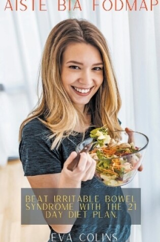 Cover of Aiste Bia Fodmap Beat Irritable Bowel Syndrome with the 21 Day Diet Plan.