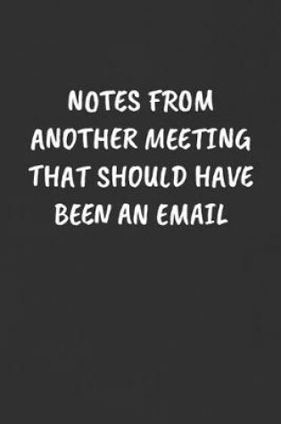 Cover of Notes from Another Meeting That Should Have Been an Email