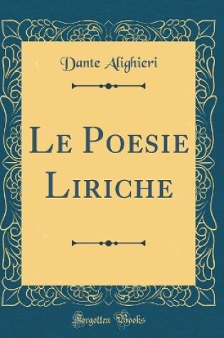 Cover of Le Poesie Liriche (Classic Reprint)