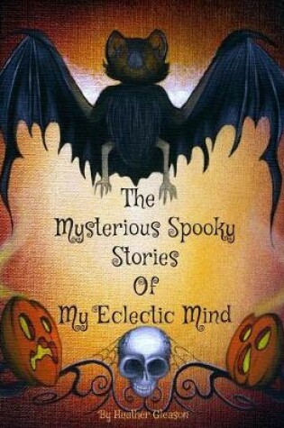 Cover of The Mysterious Spooky Stories Of My Eclectic Mind