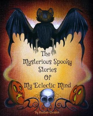 Book cover for The Mysterious Spooky Stories Of My Eclectic Mind