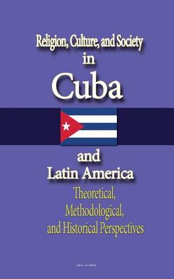 Book cover for Religion, Culture, and Society in Cuba and Latin America