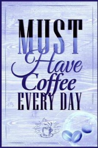 Cover of Must Have Coffee Every Day