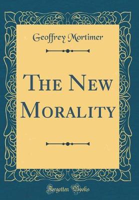 Book cover for The New Morality (Classic Reprint)