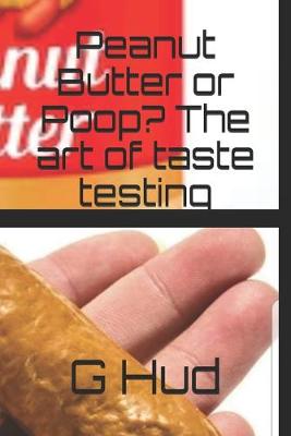 Cover of Peanut Butter or Poop? The art of taste testing