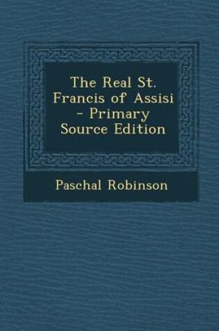 Cover of The Real St. Francis of Assisi - Primary Source Edition