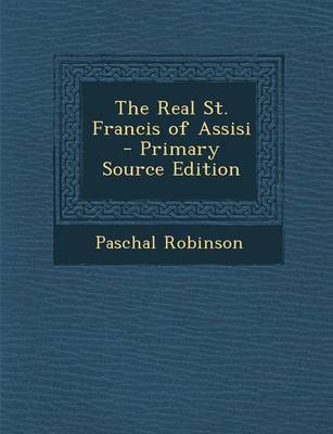 Book cover for The Real St. Francis of Assisi - Primary Source Edition