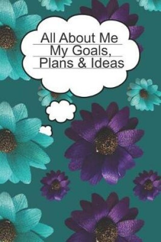 Cover of All About Me My Goals, Plans & Ideas