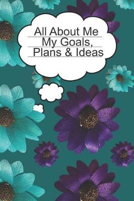 Book cover for All About Me My Goals, Plans & Ideas